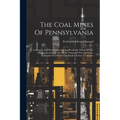 The Coal Mines Of Pennsylvania: Anthracite And Bituminous. Amount Produced, Names Of The Mines, Location Of The Mines, Names Of The Operators. Railroa
