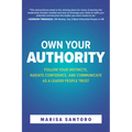 Own Your Authority: Follow Your Instincts, Radiate Confidence, and Communicate as a Leader People Trust