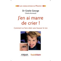 J'en ai marre de crier !: Comment se faire obéir sans hausser le ton