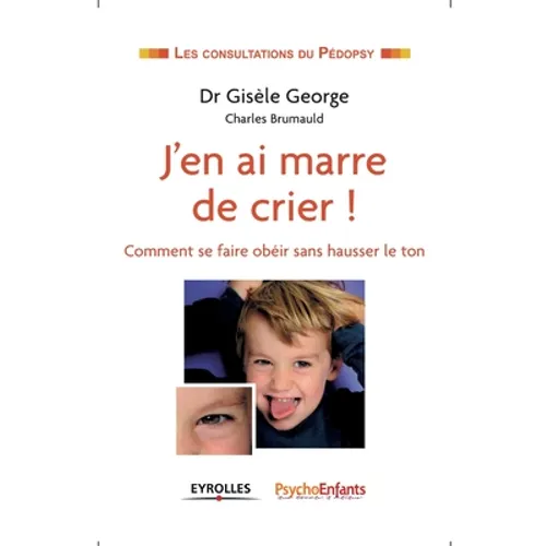 J'en ai marre de crier !: Comment se faire obéir sans hausser le ton