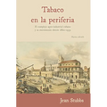 Tobaco en la periferia: El complejo agro-industrial cubano y su movimiento obrero 1860-1959