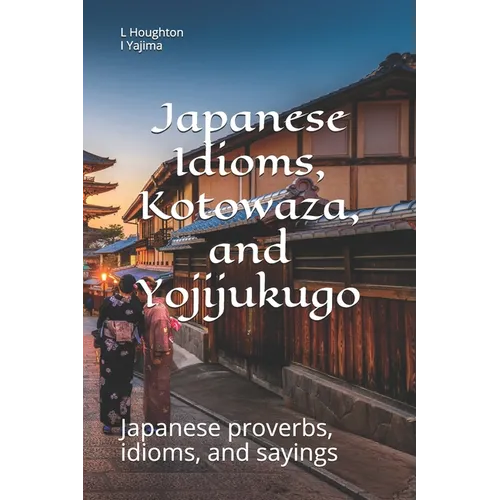 Japanese Idioms, Kotowaza, and Yojijukugo