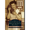 Route 128 and the Birth of the Age of High Tech