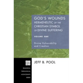 God's Wounds: Hermeneutic of the Christian Symbol of Divine Suffering, Volume One: Divine Vulnerability and Creation