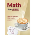 Math, Better Explained: Learn to Unlock Your Math Intuition