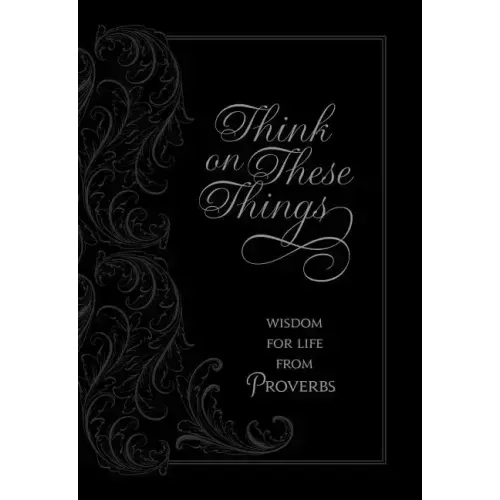 Think on These Things: Wisdom for Life from Proverbs