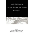 Iris Murdoch and the Search for Human Goodness
