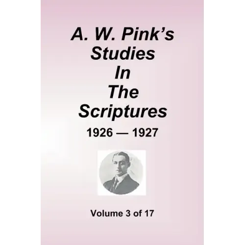 A.W. Pink's Studies in the Scriptures - 1926-27, Volume 3 of 17