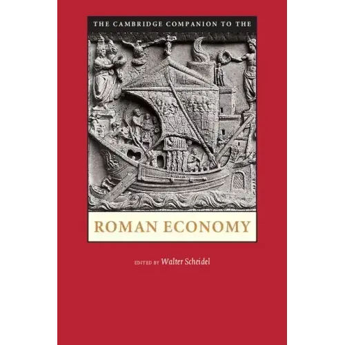 The Cambridge Companion to the Roman Economy. Edited by Walter Scheidel