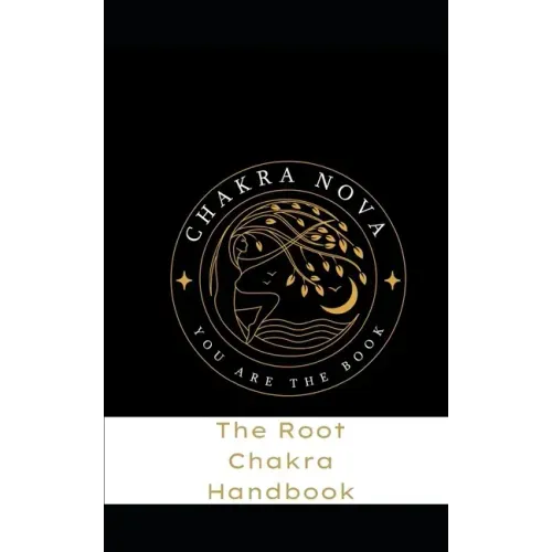 The Root Chakra Handbook: Activate your Root Chakra Easily and Effectively