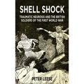 Shell Shock: Traumatic Neurosis and the British Soldiers of the First World War