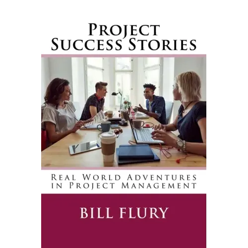 Project Success Stories: Real World Adventures in Project Management