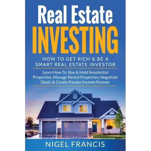 Real Estate Investing: How To Get Rich & Be A Smart Real Estate Investor: Learn How To: Buy & Hold Residential Properties, Manage Rental Prop