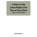 A History of the Jewish People in the Time of Jesus Christ (Volume I) (Second Division)