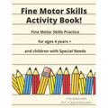 Fine Motor Skills Activity Book: Fine Motor Skills Practice For 4 Years +