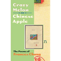Crazy Melon and Chinese Apple: The Poems of Frances Chung