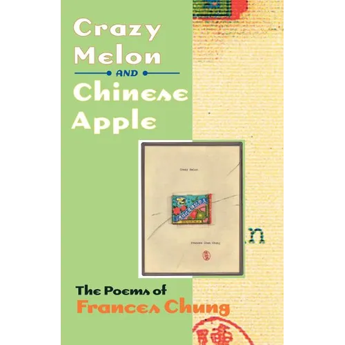 Crazy Melon and Chinese Apple: The Poems of Frances Chung