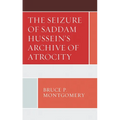 The Seizure of Saddam Hussein's Archive of Atrocity