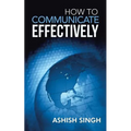 How to Communicate Effectively