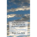 LIBERTAS On the Nature of Human Liberty