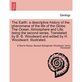 The Earth: A Descriptive History of the Phenomena of the Life of the Globe. the Ocean, Atmosphere and Life; Being the Second Seri