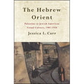 The Hebrew Orient: Palestine in Jewish American Visual Culture, 1901-1938