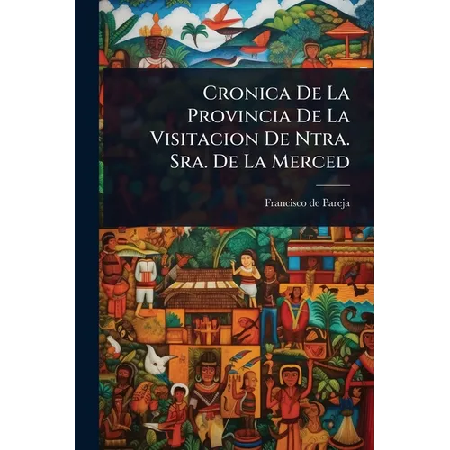 Cronica De La Provincia De La Visitacion De Ntra. Sra. De La Merced