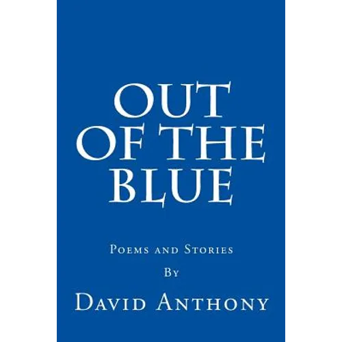 Out Of The Blue: Poems and Stories