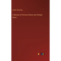A Manual of Precious Stones and Antique Gems