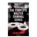 The Complete Master Criminal Series (Illustrated Edition): The History of Felix Gryde, Notorious Master Criminal (True Crime Series)