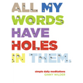 All My Words Have Holes in Them: Simple Daily Meditations