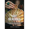 Tarot For Beginners: Master the Art of Psychic Tarot Reading, Learn the Secrets to Understanding Tarot Cards and Their Meanings, Learn the History, Sy
