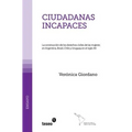 Ciudadanas incapaces: La construcción de los derechos civiles de las mujeres en Argentina, Brasil, Chile y Uruguay en el siglo XX
