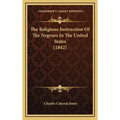 The Religious Instruction Of The Negroes In The United States (1842)