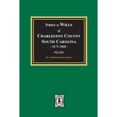 Index to Wills of Charleston County, South Carolina, 1671-1868