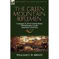 The Green Mountain Riflemen: Company F, First United States Sharpshooters in the American Civil War
