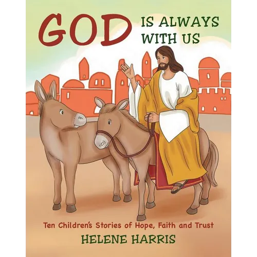 God Is Always With Us: Ten Children's Stories of Hope, Faith and Trust
