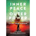Inner Peace, Outer Power: A Shamanic Guide to Living Your Purpose