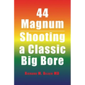 44 Magnum: Shooting a Classic Big Bore