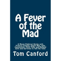 A Fever of the Mad: A Movie Publicist Works with Francis Coppola, Elaine May, John Cassavetes, Peter Falk, and Richard Gere and Survives to Tell the T