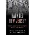 Haunted New Jersey: Ghosts and Strange Phenomena of the Garden State