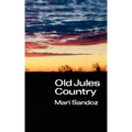 Old Jules Country: A Selection from Old Jules and Thirty Years of Writing Since the Book Was Published