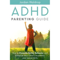 ADHD Parenting Guide: How to Promote Better Behavior and Enhance Your Child's Academic and Social Skills