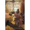 Knights of Christ: Living Today with the Virtues of Ancient Knighthood
