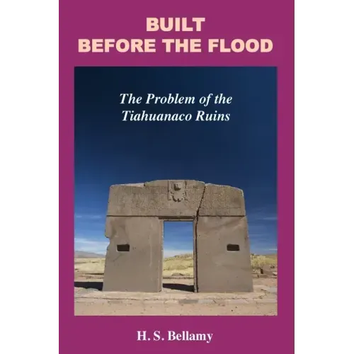 Built Before the Flood: The Problem of the Tiahuanaco Ruins