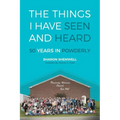The Things I Have Seen and Heard: 50 Years In Powderly
