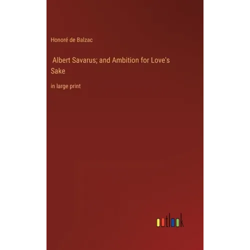 Albert Savarus; and Ambition for Love's Sake: in large print