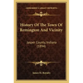 History Of The Town Of Remington And Vicinity: Jasper County, Indiana (1894)