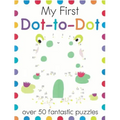My First Dot-To-Dot: Over 50 Fantastic Puzzles