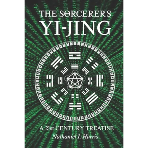The SΘrcerer's Yi-Jing: A 21st Century Treatise